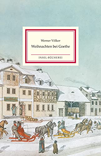 Weihnachten bei Goethe: Ein Kaleidoskop von Weihnachtserinnerungen des berühmten Dichters