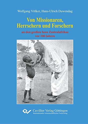 Von Missionaren, Herrschern und Forschern: an den großen Seen Zentralafrikas vor 100 Jahren von Cuvillier Verlag