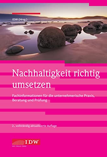 Nachhaltigkeit richtig umsetzen: Informationen und Tipps für die unternehmerische Praxis, Beratung und Prüfung (IDW Nachhaltigkeit: Praxisorientierter ... unternehmerischer Praxis und Prüfung) von IDW
