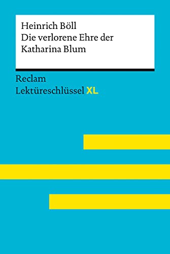 Die verlorene Ehre der Katharina Blum von Heinrich Böll: Lektüreschlüssel mit Inhaltsangabe, Interpretation, Prüfungsaufgaben mit Lösungen, Lernglossar. (Reclam Lektüreschlüssel XL) von Reclam Philipp Jun.
