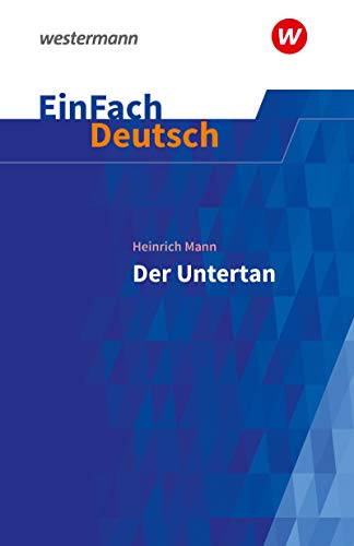 EinFach Deutsch Textausgaben: Heinrich Mann: Der Untertan Gymnasiale Oberstufe