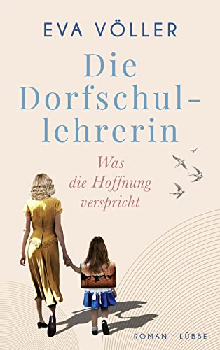 Die Dorfschullehrerin: Was die Hoffnung verspricht. Roman von Lübbe