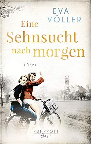 Eine Sehnsucht nach morgen: Die Ruhrpott-Saga. Roman von Bastei Lübbe