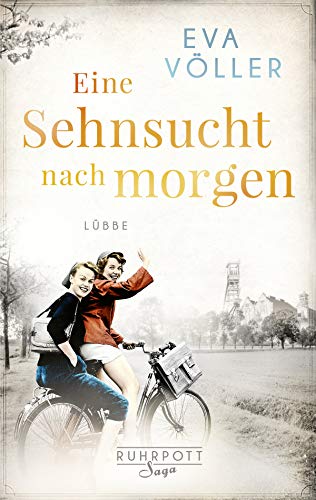 Eine Sehnsucht nach morgen: Die Ruhrpott-Saga. Roman von Lübbe