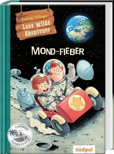 Leos wilde Abenteuer – Mond-Fieber: Spannendes Kinderbuch über Raumfahrt für Jungen und Mädchen 7-9 Jahre – Erstleser (Südpol Lesewelt-Entdecker: Spannend, lustig, leicht zu lesen!) von Sdpol Verlag GmbH