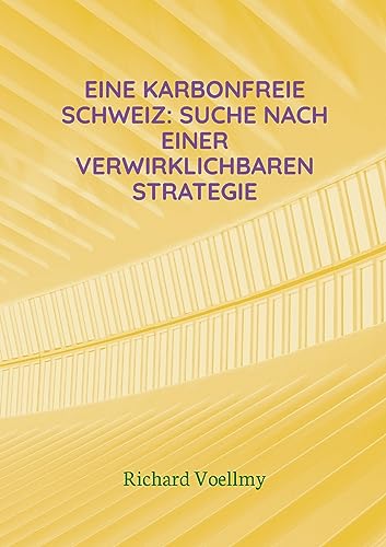 Eine karbonfreie Schweiz: Suche nach einer verwirklichbaren Strategie: DE von BoD – Books on Demand