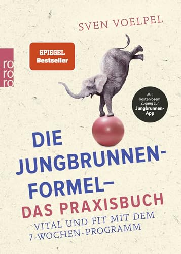 Die Jungbrunnen-Formel - Das Praxisbuch: Vital und fit mit dem 7-Wochen-Programm von Rowohlt