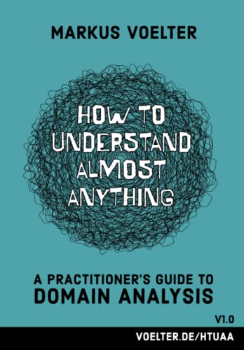 How to Understand Almost Anything: A Practitioner's Guide to Domain Analysis von Independently published