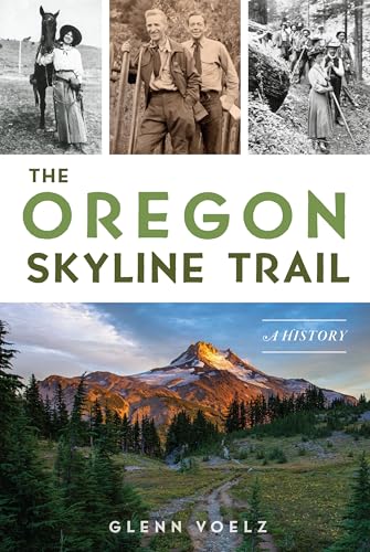 The Oregon Skyline Trail: A History (History Press)