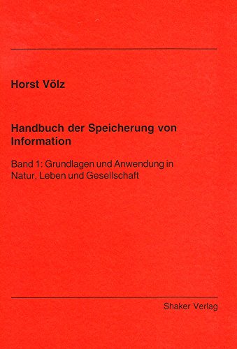 Handbuch der Speicherung von Information: Band 1: Grundlagen und Anwendung in Natur, Leben und Gesellschaft