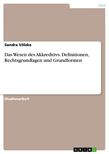 Das Wesen des Akkreditivs. Definitionen, Rechtsgrundlagen und Grundformen von Grin Publishing
