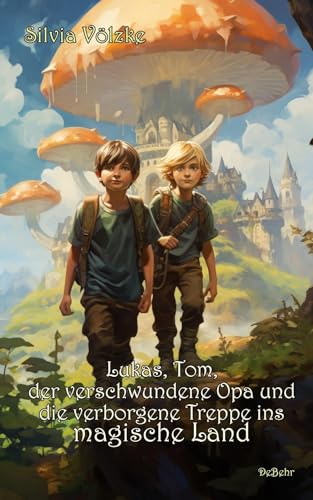 Lukas, Tom, der verschwundene Opa und die verborgene Treppe ins magische Land von Verlag DeBehr