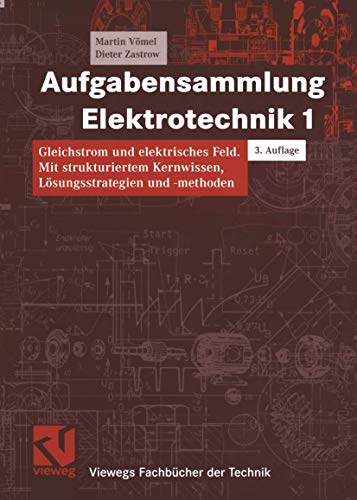Aufgabensammlung Elektrotechnik 1: Gleichstrom und elektrisches Feld (Viewegs Fachbücher der Technik)