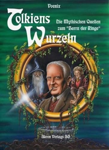 Tolkiens Wurzeln: 'Die Mythischen Quellen zum 'Herrn der Ringe''