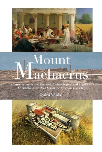Mount Machaerus: An Introduction to the Historical, Archaeological, and Pilgrim Site overlooking the Dead Sea in the Kingdom of Jordan