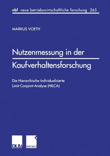 Nutzenmessung in der Kaufverhaltensforschung: Die Hierarchische Individualisierte Limit Conjoint-Analyse (HILCA) (neue betriebswirtschaftliche ... forschung (nbf), 265, Band 265) von Deutscher Universitätsverlag
