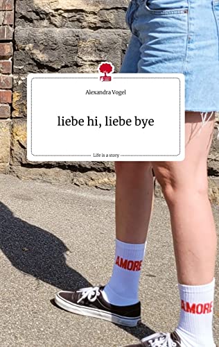 liebe hi, liebe bye. Life is a Story - story.one von story.one publishing