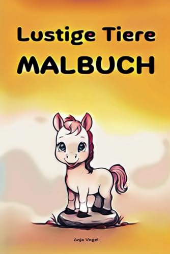 Lustige Tiere MALBUCH mit Spielideen für Kinder, zum Malen & Schreiben lernen mit Spaß: Spielende Tierbabys und Tierkinder mit Beschriftung zum Ausmalen von Independently published