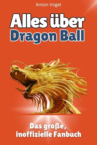 Alles über Dragon Ball - Komplett in Farbe: Das große, inoffizielle Fanbuch von FlipFlop