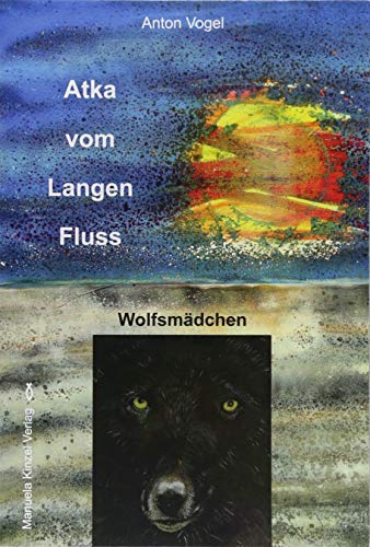 Atka vom Langen Fluss: Wolfsmädchen