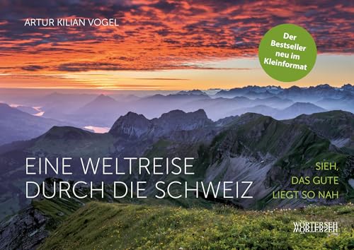 Eine Weltreise durch die Schweiz: Sieh, das Gute liegt so nah von Wörterseh