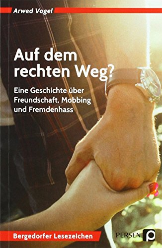 Auf dem rechten Weg?: Eine Geschichte über Freundschaft, Mobbing und Fremdenhass (7. bis 10. Klasse) (Bergedorfer Lesezeichen)