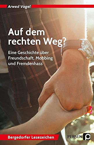 Auf dem rechten Weg?: Eine Geschichte über Freundschaft, Mobbing und Fremdenhass (7. bis 10. Klasse) (Bergedorfer Lesezeichen)
