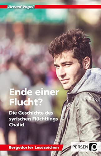 Ende einer Flucht?: Die Geschichte des syrischen Flüchtlings Chalid (7. bis 10. Klasse) (Bergedorfer Lesezeichen)