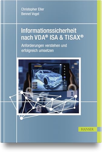 Informationssicherheit nach VDA® ISA & TISAX®: Anforderungen verstehen und erfolgreich umsetzen von Hanser Fachbuchverlag
