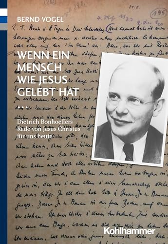 Wenn ein Mensch wie Jesus gelebt hat ...: Dietrich Bonhoeffers Rede von Jesus Christus für uns heute von Kohlhammer W.