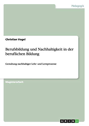 Berufsbildung und Nachhaltigkeit in der beruflichen Bildung: Gestaltung nachhaltiger Lehr- und Lernprozesse