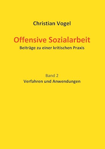Offensive Sozialarbeit: Beiträge zu einer kritischen Praxis. Band 2: Verfahren und Anwendungen Offensive Sozialarbeit: Beiträge zu einer kritischen Praxis. Band 2: Verfahren und Anwendungen von Books on Demand GmbH