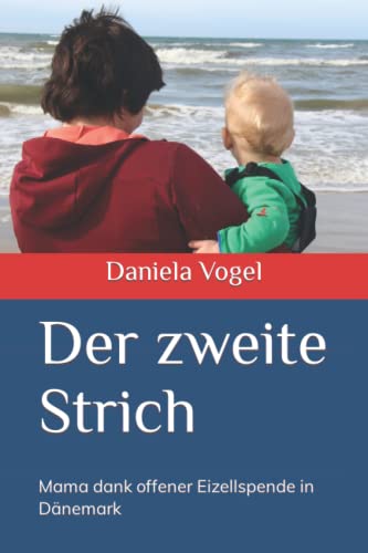 Der zweite Strich: Mama dank offener Eizellspende in Dänemark von Independently published