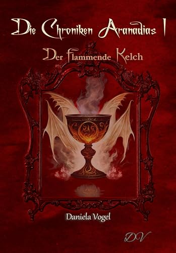 Die Chroniken Aranadias I: Der flammende Kelch Die Chroniken Aranadias I: Der flammende Kelch von Neubachverlag
