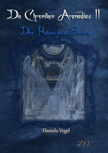Die Chroniken Aranadias II: Der Palast der Seelen Die Chroniken Aranadias II: Der Palast der Seelen von Neubachverlag
