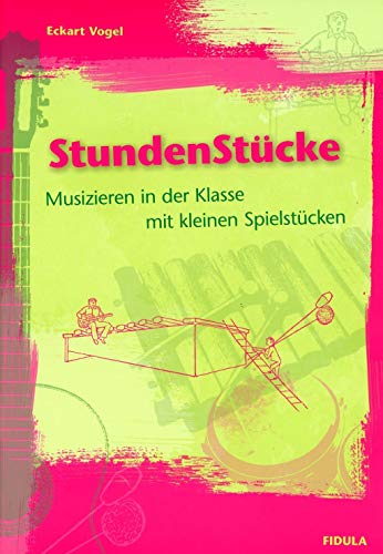 Stundenstücke: 30 einfache Spielstücke für das Musizieren im Klassenverband im allgemeinbildenden Musikunterricht der Stufen 5-10. Mit wenig Aufwand ... Musikstunde von Nicht-Musikern zu bewältigen von Fidula - Verlag