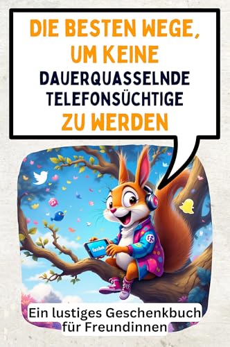 Die besten Wege, um keine dauerquasselnde Telefonsüchtige zu werden: Ein lustiges Geschenkbuch für Freundinnen von FlipFlop