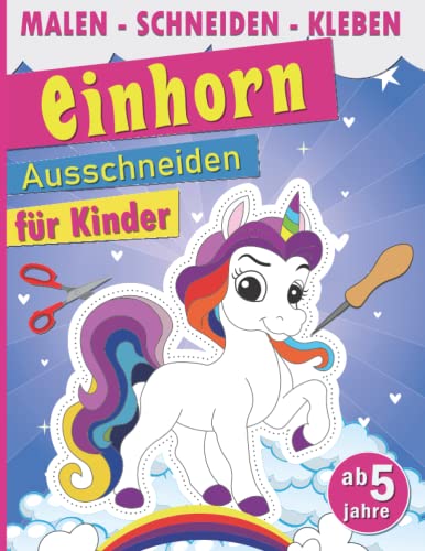 einhorn ausschneidebuch für Kinder: 3 in 1 - Malen, Schneiden, Kleben - einhorn bild zum ausschneiden buch ab 5 jahre einhorn