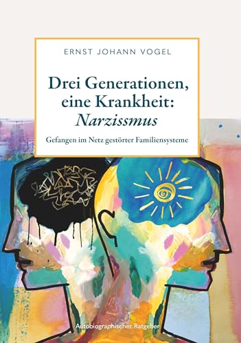 Drei Generationen, eine Krankheit: Narzissmus: Gefangen im Netz gestörter Familiensysteme von Buchschmiede