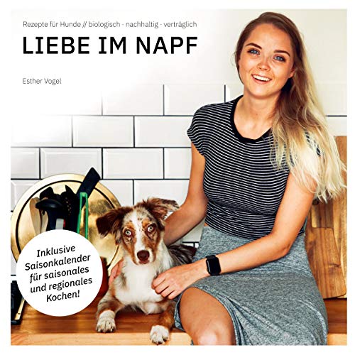 Liebe im Napf: Rezepte für Hunde: biologisch, nachhaltig, verträglich von Books on Demand GmbH