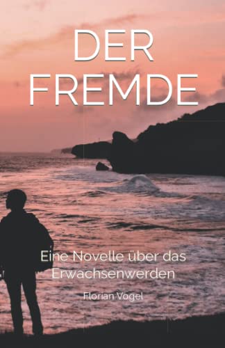 Der Fremde: Eine Novelle über das Erwachsenwerden von Independently published