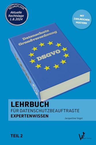 Lehrbuch für Datenschutzbeauftragte: Teil 2 - Expertenwissen (Datenschutz nach DSGVO und BDSG - Lehrbücher für Datenschutzbeauftragte)