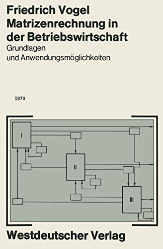 Matrizenrechnung in der Betriebswirtschaft: Grundlagen und Anwendungsmöglichkeiten (German Edition)
