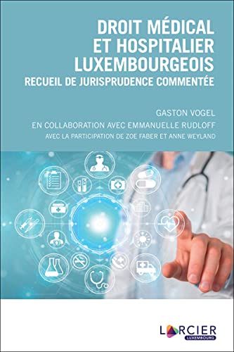 Droit médical et hospitalier luxembourgeois: Recueil de jurisprudence commentée Droit médical et hospitalier luxembourgeois: Recueil de jurisprudence commentée von LARCIER LUX