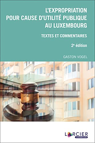 L'expropriation pour cause d'utilité publique au Luxembourg: Textes et commentaires von LARCIER LUX