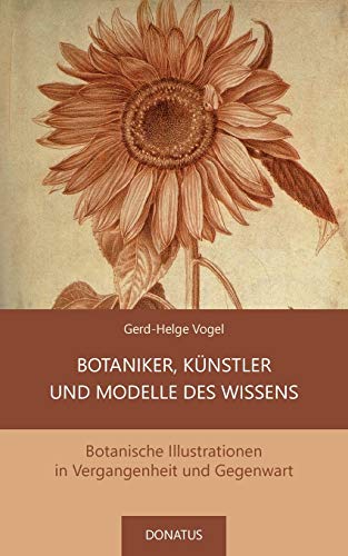 Botaniker, Künstler und Modelle des Wissens: Botanische Illustrationen in Vergangenheit und Gegenwart von Donatus Verlag