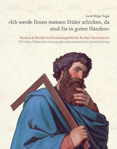 »Ich werde Ihnen meinen Stüler schicken, da sind Sie in guten Händen« Bestand & Wandel im Erscheinungsbild der Barther Marienkirche: 150 Jahre Stülersche Fassung der spätromantischen Restaurierung