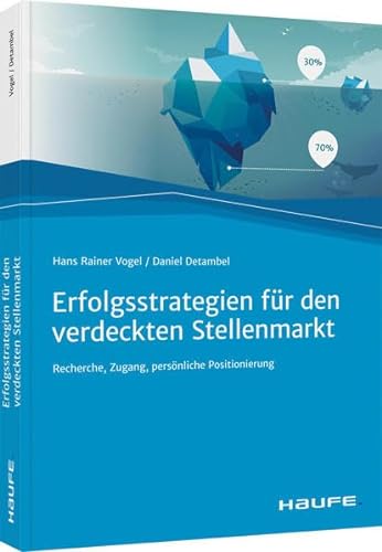 Erfolgsstrategien für den verdeckten Stellenmarkt: Recherche, Zugang, persönliche Positionierung (Haufe Fachbuch) von Haufe Lexware GmbH