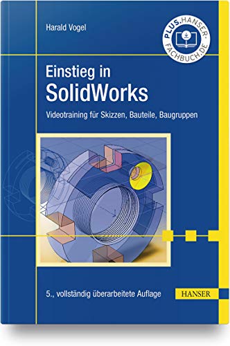 Einstieg in SolidWorks: Videotraining für Skizzen, Bauteile, Baugruppen von Hanser Fachbuchverlag