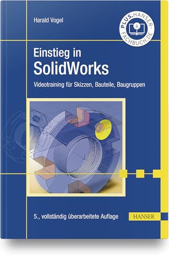 Einstieg in SolidWorks: Videotraining für Skizzen, Bauteile, Baugruppen von HANSER FACHBUCHVERLAG